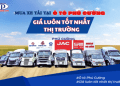Bật Mí Kinh Nghiệm Tìm Mua Xe Tải Ngân Hàng Thanh Lý Chất Lượng