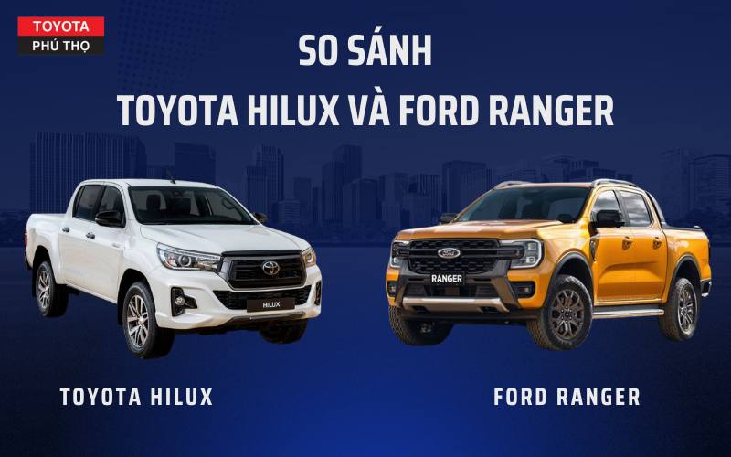 So Sánh Toyota Hilux Với Các Đối Thủ: Xe Bán Tải Nào Tốt Nhất?